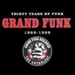 Grand Funk Railroad : Thirty Years of Funk 1969-1999